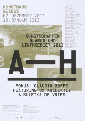 Kunsthaus Glarus - Kunstschaffen Glarus und Linthgebiet 2012 A-H - Fokus: Claudio Zopfi - Featuring U5 Kollektiv & Suleika de Vries