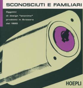 Sconosciuti e Familiari. Oggetti di design "anonimo" prodotti in Svizzera del 1920