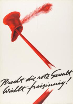 Brecht die rote Gewalt - Wählt freisinnig!