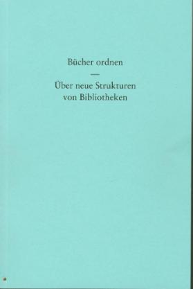 Bücher ordnen - Über neue Strukturen von Bibliotheken