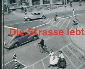 Die Strasse lebt / Fotografien 1938 - 1970, Aus dem Archiv der Schweizerischen Beratungsstelle für Unfallverhütung