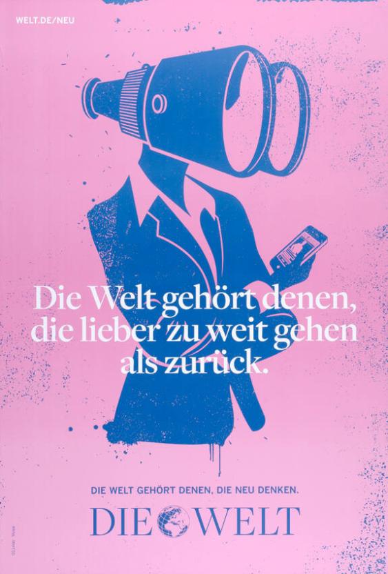 Die Welt gehört denen, die lieber zu weit gehen als zurück. Die Welt gehört denen, die neu denken. Die Welt