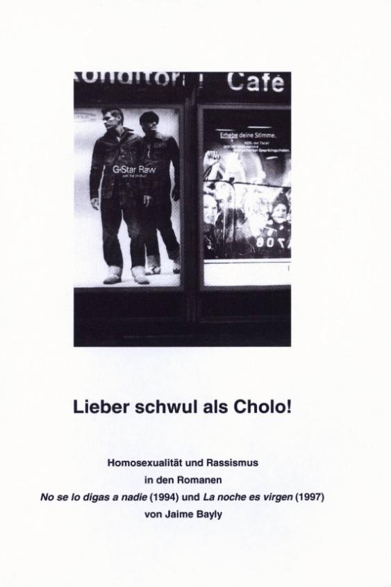 Lieber schwul als Cholo ! Homosexualität und Rassismus in den Romanen No se lo digas a nadie ( 1994 ) und La noche es virgen ( 1997 ) von Jaime Bayly