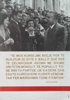 "Te mos kursejme asgje per te ruajtur si syte e ballit dhe per te çelnikosur akoma me shume unitetin monolit te popullit tone rreth partise, qe ka qene dhe eshte kurdohere kushti vendimtar per marshimin tone fitimtar!" - Enver Hoxha