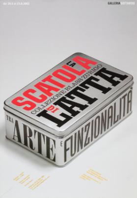 Galleria Gottardo - dal 28.5. al 23.8.2003 - la scatola di latta - collezione Blass Zurigo - tra arte e funzionalità