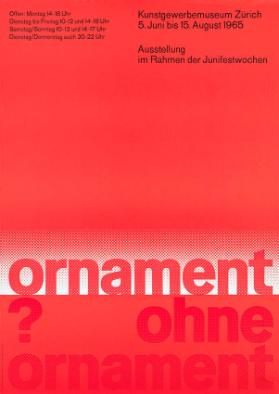 Ornament ohne Ornament?  Ausstellung im Rahmen der Junifestwochen - Kunstgewerbemuseums Zürich