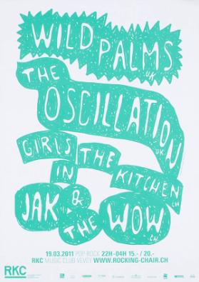 Wild Palms UK - The Oscillation UK - Girls In The Kitchen CH - Jak & The Wow CH - RKC