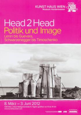 Kunsthaus Wien - Museum Hundertwasser - Head 2 Head - Politik und Image - Lenin bis Guevara, Schwarzenegger bis Timoschenko