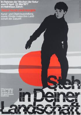 Im Rahmen der "Wochen der Natur" vom 17. April-22. Mai 1977 im Helmhaus Zürich - Natur heute und morgen - Kunst- und Objektausstellung sowie "Kinder malen ihre Landschaft der Zukunft" - Steh in deiner Landschaft