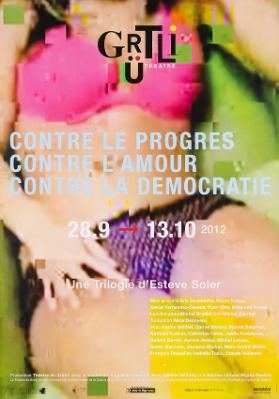 Contre le progrès - contre l'amour - contre la démocratie - une trilogie d'Esteve Soler