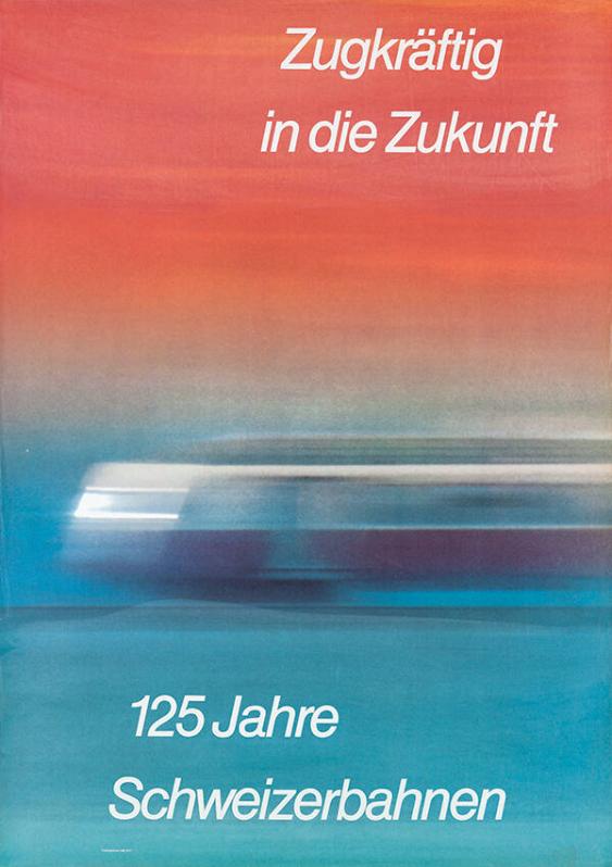 Zugkräftig in die Zukunft - 125 Jahre Schweizerbahnen
