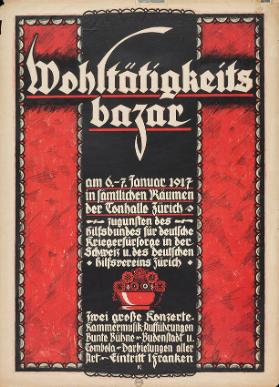 Wohltätigkeitsbazar - Am 6.-7. Januar 1917 in sämtlichen Räumen der Tonhalle Zürich zugunsten des Hilfsbundes für deutsche Kriegerfürsorge in der Schweiz und des Deutschen Hilfsvereins Zürich - Zwei grosse Konzerte. Kammermusik-Aufführungen - Bunte Bühne - Budenstadt u. Tombola - Darbietungen aller Art - Eintrit 1 Franken