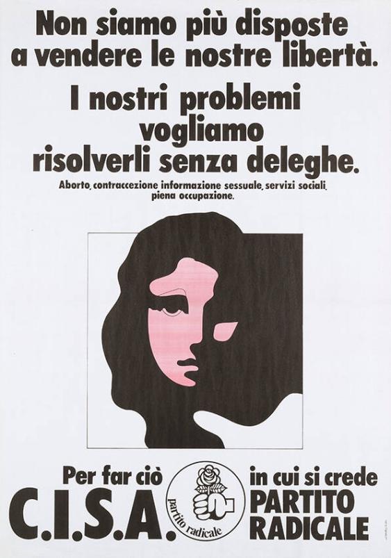 Non siamo più disposte a vendere le nostre libertà. I nostri problemi vogliamo risolverli senza deleghe. Aborto, contraccezione informazione sessuale, servizi sociali, piena occupazione. Per far ciò in cui si crede - C.I.S.A. - Partito radicale