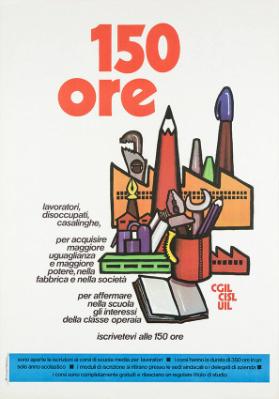 150 ore - Lavoratori, disoccupati, casalinghe, per acquisire maggiore uguaglianza e maggiore potere, nella fabbrica e nella società - per affermare nella scuola gli interessi della classe opereia - iscrivetevi alle 150 ore - CGIL - CISL - UIL