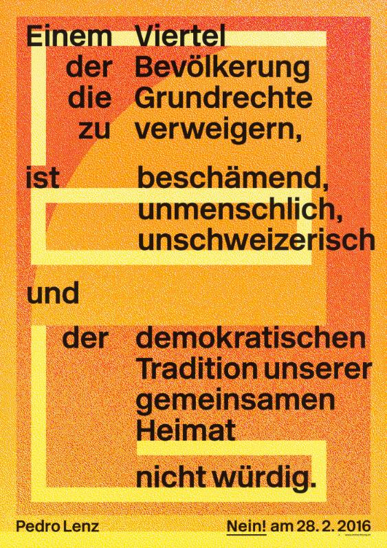 Einem Viertel der Bevölkerung die Grundrechte zu verweigern, ist beschämend, unmenschlich, unschweizerisch und der demokratischen Tradition unserer gemeinsamen Heimat nicht würdig. Pedro Lenz