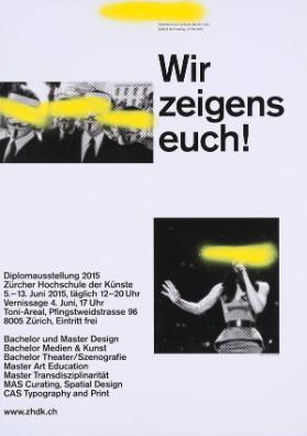 Wir zeigens euch! Diplomausstellung 2015 - Züricher Hochschule der Künste