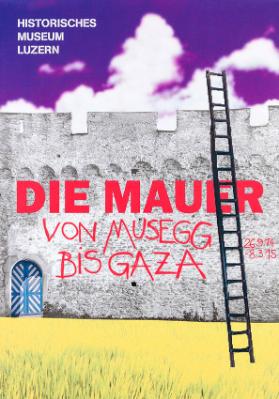 Historisches Museum Luzern - Die Mauer von Musegg bis Gaza