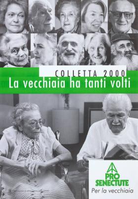 La vecchiaia ha tanti volti - Pro Senectute - Colletta 2000 - Per la Vecchiaia