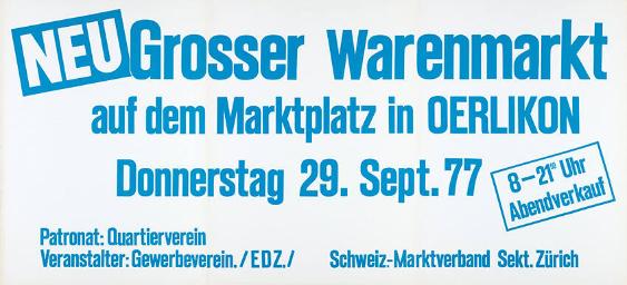 Neu - Grosser Warenmarkt auf dem Markplatz in Oerlikon - Donnerstag 29. Sept. 77 - 8-21.Uhr Abendverkauf - Schweizerischer Marktverband Sekt. Zürich - FDZ Oerlikon - Quartierverein Oerlikon