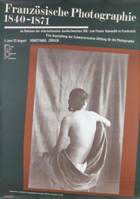 Französische Photographie 1840-1871 - Im Rahmen der Junifestwochen 1987 zum Thema Romantik in Frankreich - Eine Ausstellung der Schweizerischen Stiftung für die Photographie - Kunsthaus Zürich