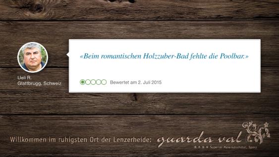 Ueli R. Glattbrugg, Schweiz - "Beim romantischen Holzzuber-Bad fehlte die Poolbar" - Willkommen am ruhigsten Ort der Lenzerheide: Guarda Val