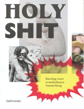 Holy Shit: Katalog einer verschollenen Ausstellung