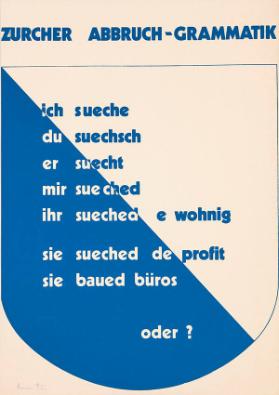 Zürcher Abbruch-Grammatik - Ich sueche - Du suechsch - Er suecht - Mir sueched - Ihr sueched e Wohnig - Sie sueched de Profit - Sie baued Büros - oder?