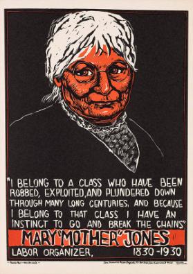 Mary "Mother" Jones - "I belong to a class who have been robbed, exploited, and plundered down through many long centuries (...)"