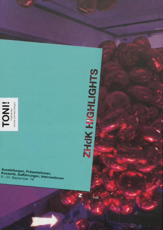 ZHdK Highlights 2016, Festival der Künste und des Designs. Toni!