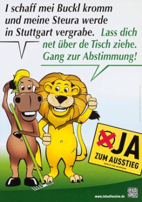 I schaff mei Buckl kromm und meine Steura werde in Stuttgart vergrabe. Lass dich net über de Tisch ziehe. Gang zur Abstimmung! Ja zum Ausstieg