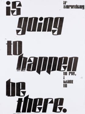 If something is going to happen to me, I want to be there.
