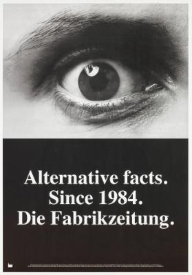 Alternative facts. Since 1984. Die Fabrikzeitung.