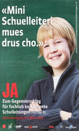 "Mini Schuelleiteri mues drus cho". Ja zum Gegenvorschlag für fachlich kompetente Schulleitungen (Vorlage B)