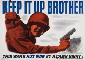 Keep it up brother - This war's not won by a damn sight! - War Production Drive Committee