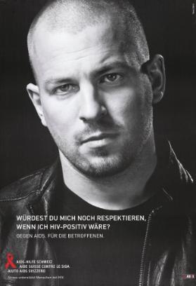 Würdest du mich noch respektieren, wenn ich HIV-positiv wäre? Gegen Aids. Für die Betroffenen. Aids-Hilfe Schweiz