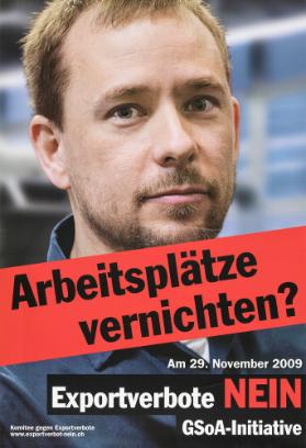 Arbeitsplätze vernichten? Exportverbote NEIN - GSoA-Initiative - Komitee gegen Exportverbote