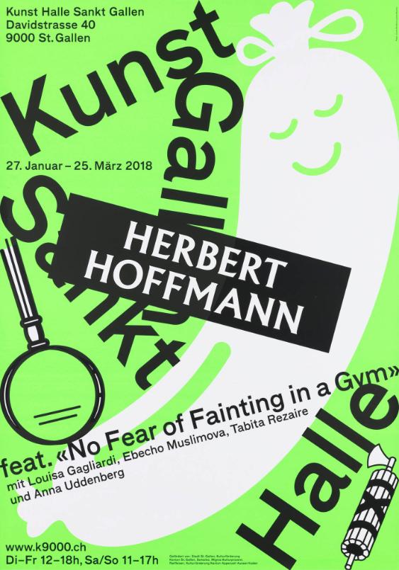Kunst Halle Sankt Gallen- Herbert Hoffmann - feat. "No Fear of Fainting in a Gym" - 27. Januar - 25. März 2018