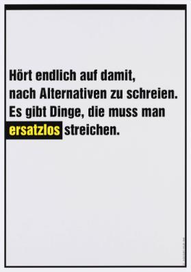 Hört endlich auf damit, nach Alternativen zu schreien. Es gibt Dinge, die muss man ersatzlos streichen.