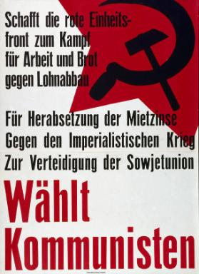 Schafft die rote Einheitsfront zum Kampf für Arbeit und Brot gegen Lohnabbau - Für Herabsetzung der Mietzinse - Gegen den Imperialistischen Krieg - Zur Verteidigung der Sowjetunion - Wählt Kommunisten