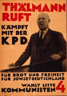 Thälmann ruft - kämpft mit der KPD - für Brot und Freiheit - für Sowjetdeutschland - wählt Liste 4 - Kommunisten
