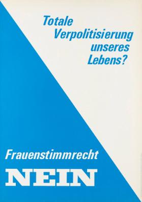 Totale Verpolitisierung unseres Lebens? Frauenstimmrecht nein