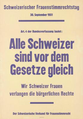 Schweizerischer Frauenstimmrechtstag 30. September 1951 - Art. 4 der Bundesverfassung lautet: Alle Schweizer sind vor dem Gesetze gleich - Wir Schweizer Frauen verlangen die bürgerlichen Rechte - Der Schweizerische Verband für Frauenstimmrecht
