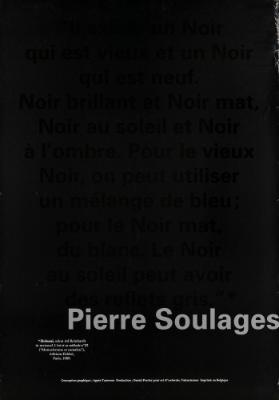 "Il existe un Noir qui est vieux et un Noir qui est neuf. Noir brillant et Noir mat. Noir au soleil et Noir à l' ombre. Pour le vieux Noir, on peut utiliser un mélange de bleu; pour le Noir mat, du blanc. Le Noir au soleil peut avoir des reflets gris." Pierre Soulages - *Hokusai, selon Ad Reinhardt in mensuel l'art et sa méthode. Nº23 ("Monochrome et camaïeu"). Editions Fabbri, Paris 1989.
