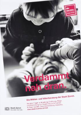 Verdammt nah dran. Wir beraten. Soziale Dienste - Die Mütter- und Väterberatung der Stadt Zürich.