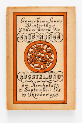 Gewerbemuseum Winterthur. Führer durch die Eröffnungs Ausstellung am Kirchplatz, 23. September bis 28. Oktober 1928.