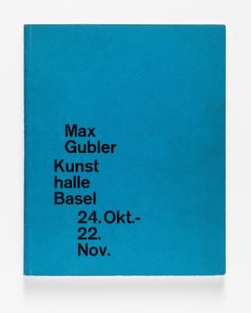 Max Gubler - Kunsthalle Basel - 24. Okt. - 22. Nov.