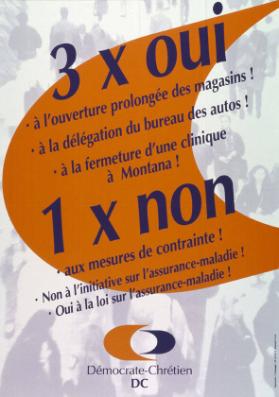 3 x oui - à l'ouverture prolongée des magasins! - à la délégation du bureau des autos! - à la fermeture d'une clinique à Montana! - 1 x non aux mesures de contrainte! - Non à l'initiative sur l'assurance-maladie! - Oui à la loi sur l'assurance-maladie