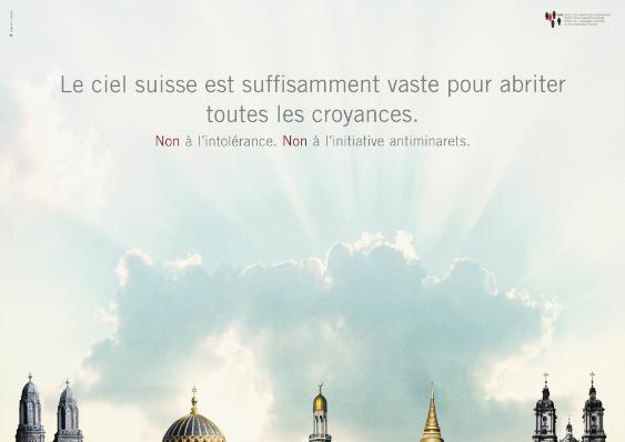 Le ciel suisse est suffisamment vaste pour abriter toutes les croyances. Non à l'intolérance. Non à l'initiative antiminarets.