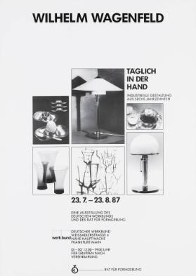 Wilhelm Wagenfeld - Täglich in der Hand - Industrielle Gestaltung aus sechs Jahrzehnten - Eine Ausstellung des Deutschen Werkbunds und des Rat für Formgebung