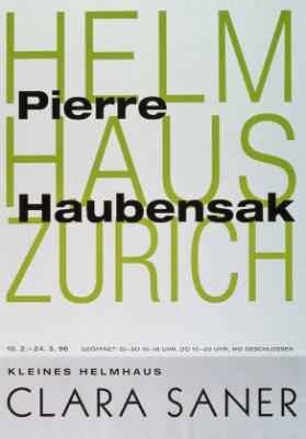 Pierre Haubensak - Helmhaus Zürich - Kleines Helmhaus Clara Saner - 10. 2.- 24.3.96